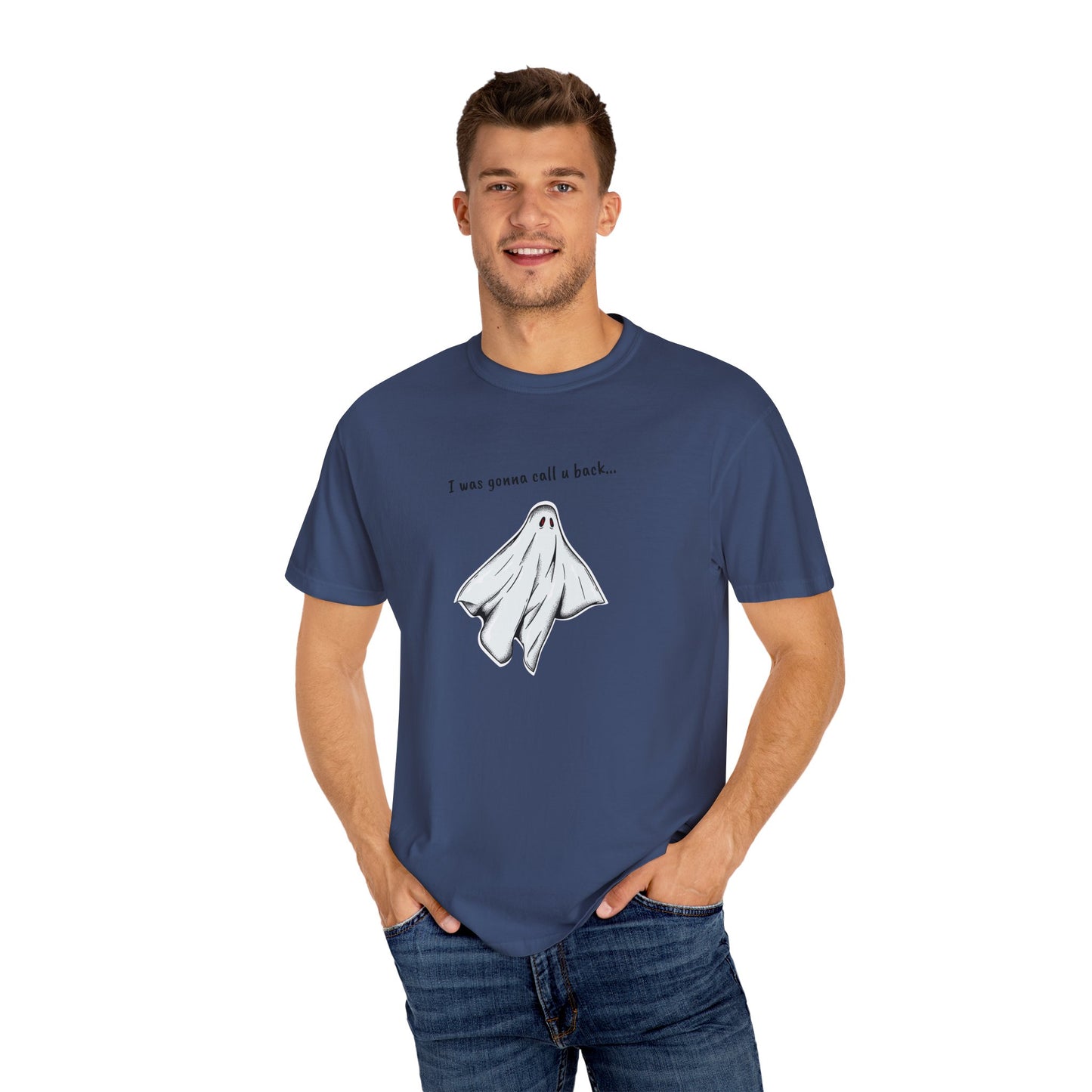 THE GHOST ( I WAS GONNA CALL U BACK... ) Unisex Garment-Dyed T-shirt