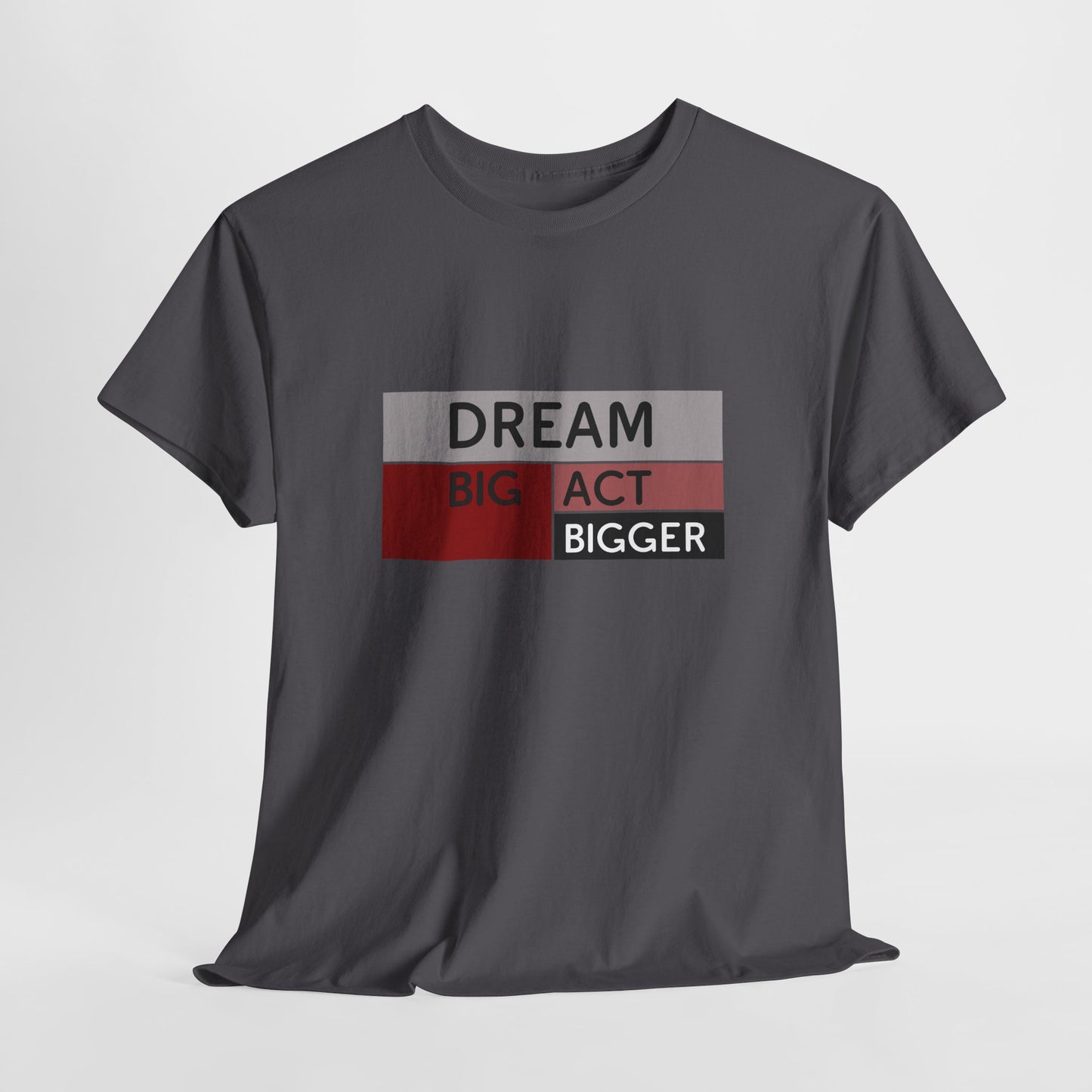 DREAM BIG ACT BIGGER Unisex Heavy Cotton Tee