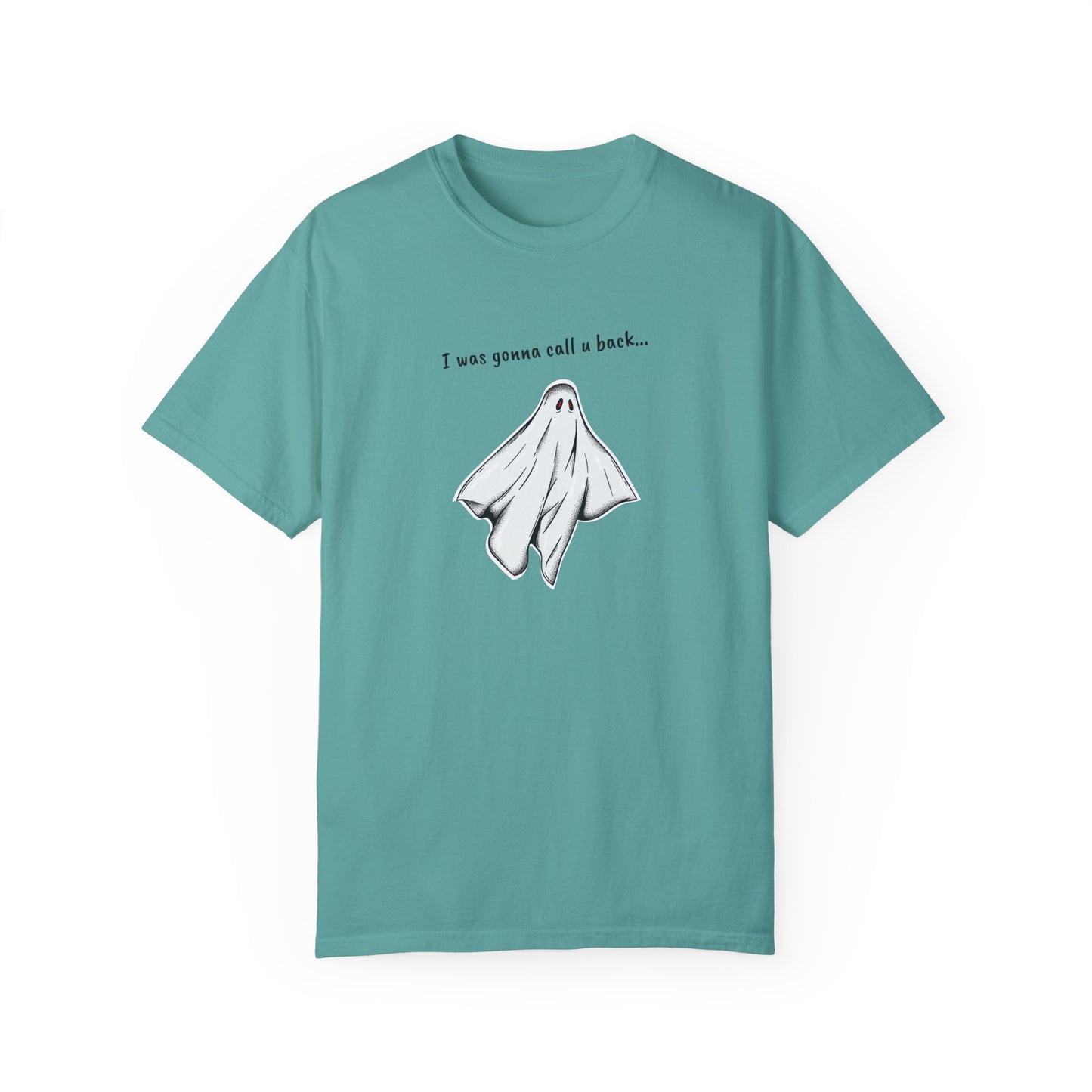 THE GHOST ( I WAS GONNA CALL U BACK... ) Unisex Garment-Dyed T-shirt