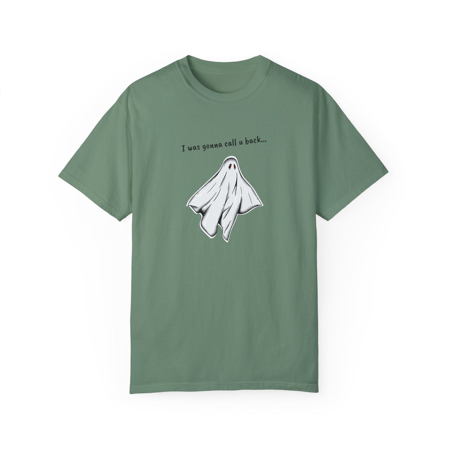 THE GHOST ( I WAS GONNA CALL U BACK... ) Unisex Garment-Dyed T-shirt