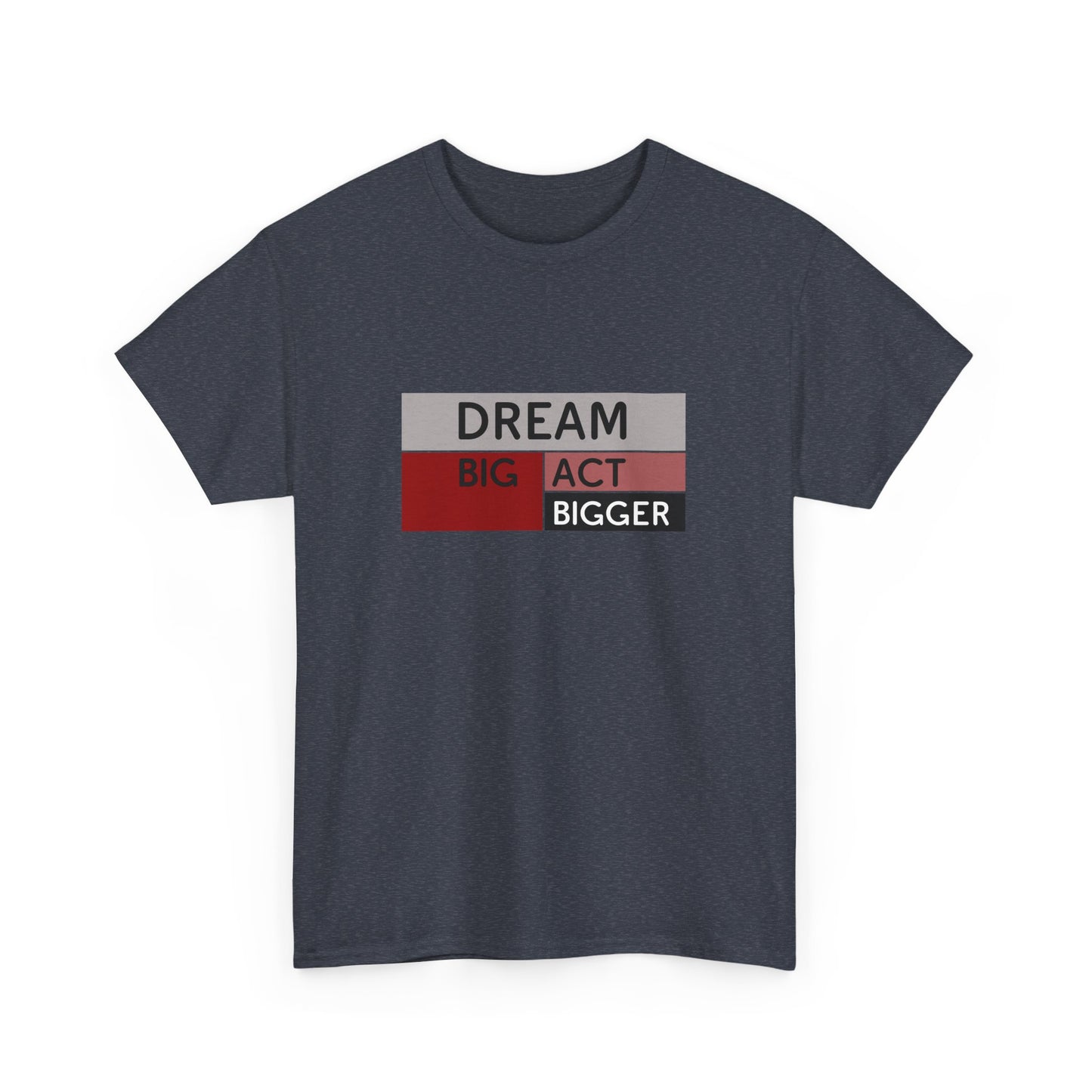 DREAM BIG ACT BIGGER Unisex Heavy Cotton Tee