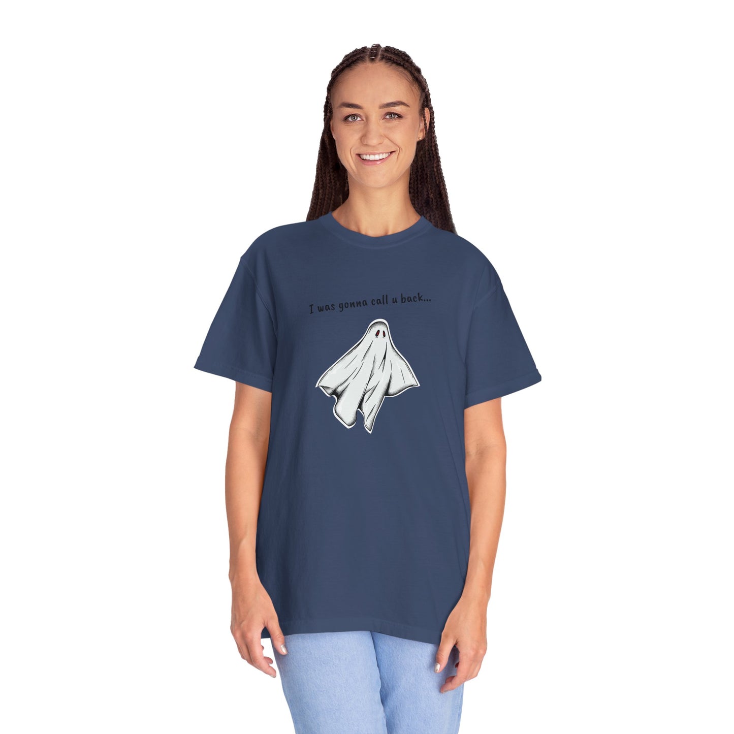 THE GHOST ( I WAS GONNA CALL U BACK... ) Unisex Garment-Dyed T-shirt