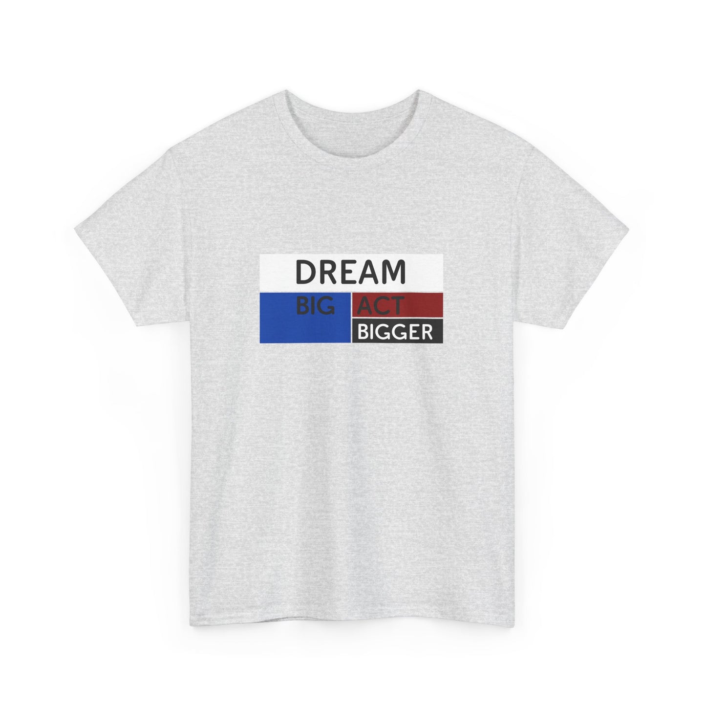 DREAM BIG ACT BIGGER Unisex Heavy Cotton Tee