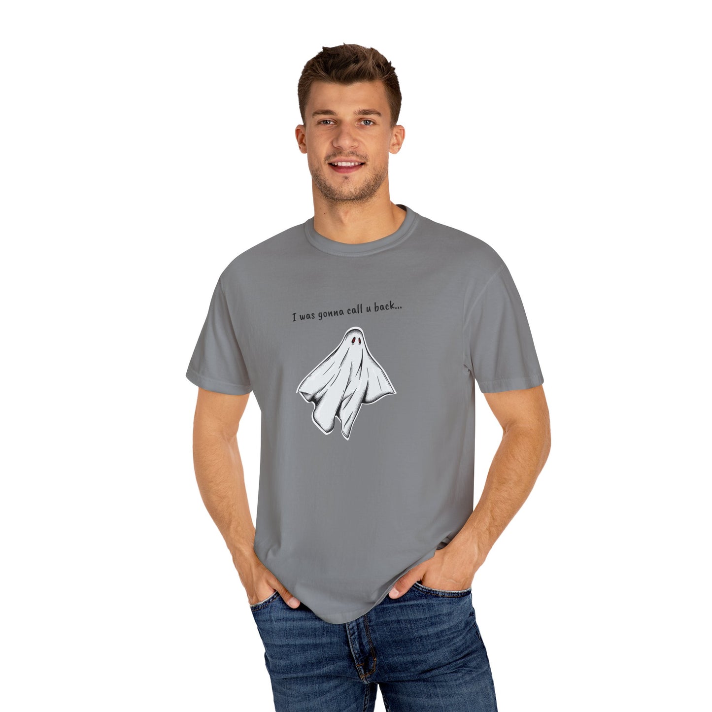 THE GHOST ( I WAS GONNA CALL U BACK... ) Unisex Garment-Dyed T-shirt