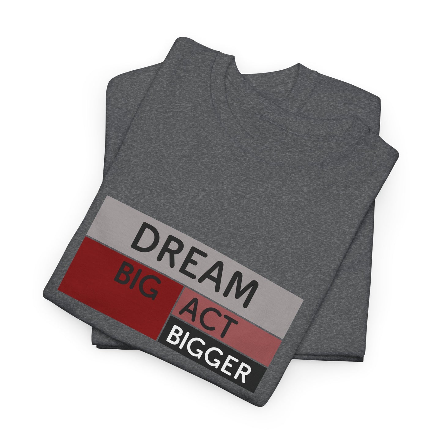 DREAM BIG ACT BIGGER Unisex Heavy Cotton Tee