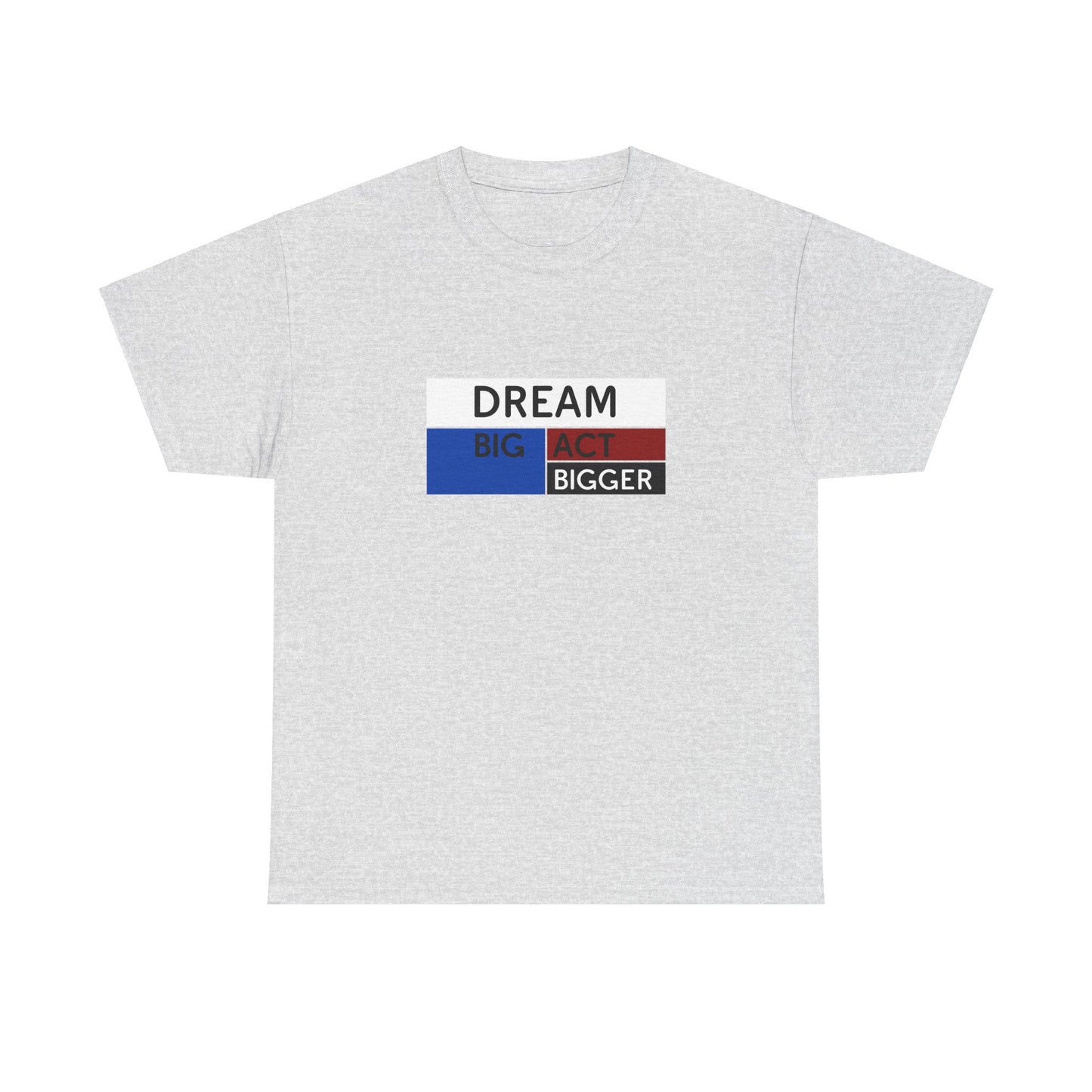 DREAM BIG ACT BIGGER Unisex Heavy Cotton Tee