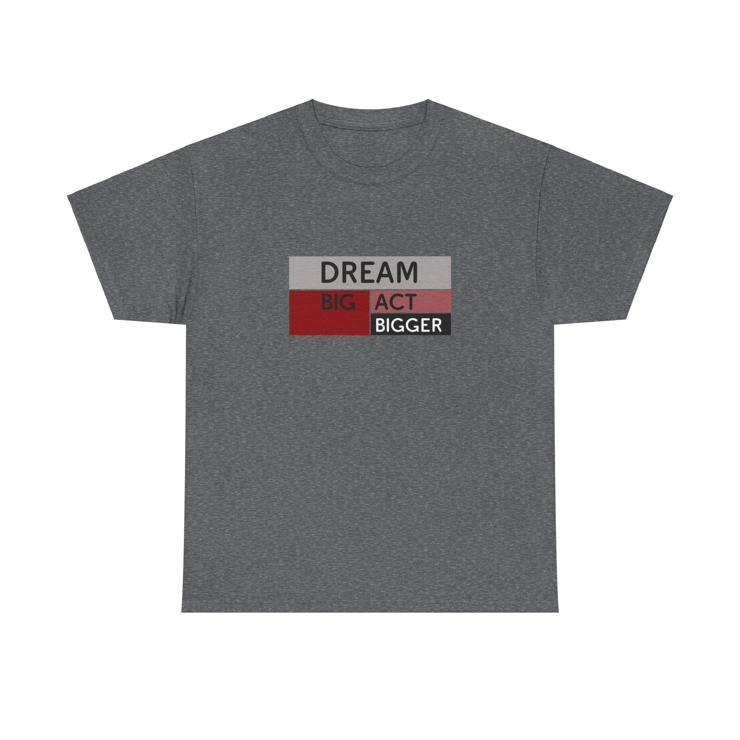DREAM BIG ACT BIGGER Unisex Heavy Cotton Tee