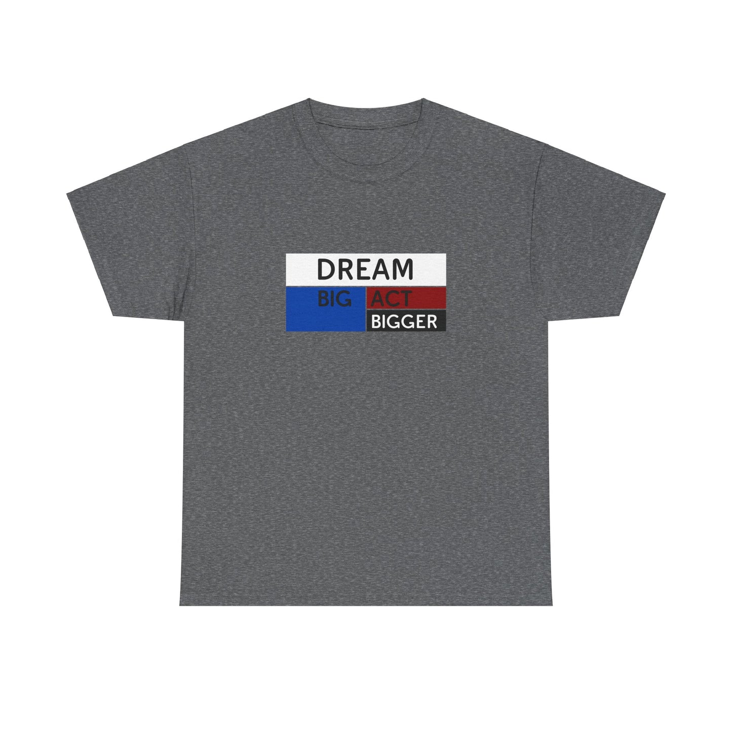 DREAM BIG ACT BIGGER Unisex Heavy Cotton Tee