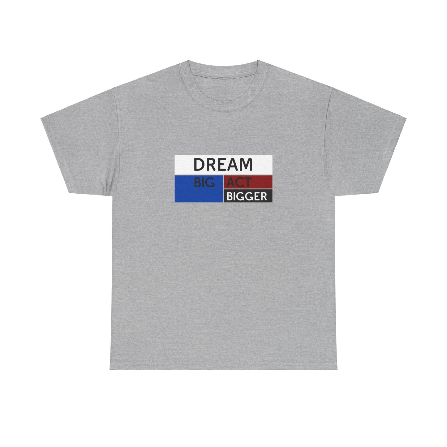 DREAM BIG ACT BIGGER Unisex Heavy Cotton Tee