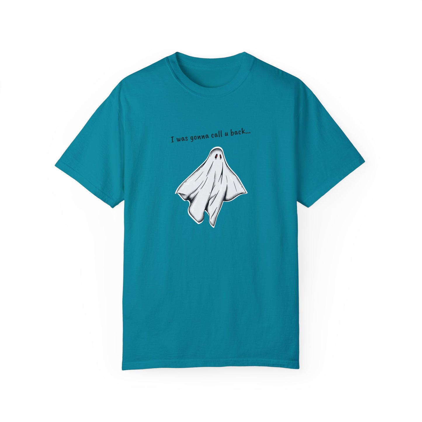 THE GHOST ( I WAS GONNA CALL U BACK... ) Unisex Garment-Dyed T-shirt