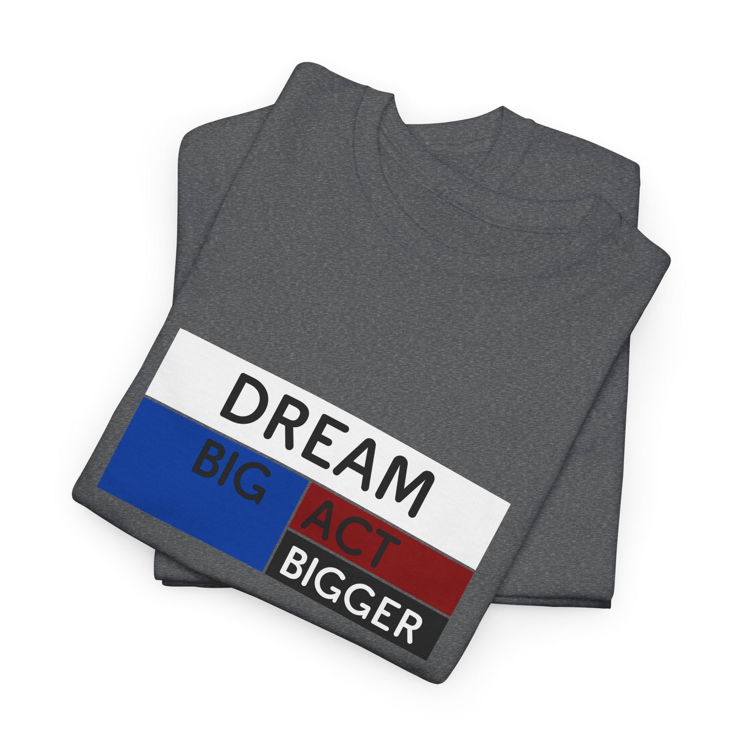 DREAM BIG ACT BIGGER Unisex Heavy Cotton Tee