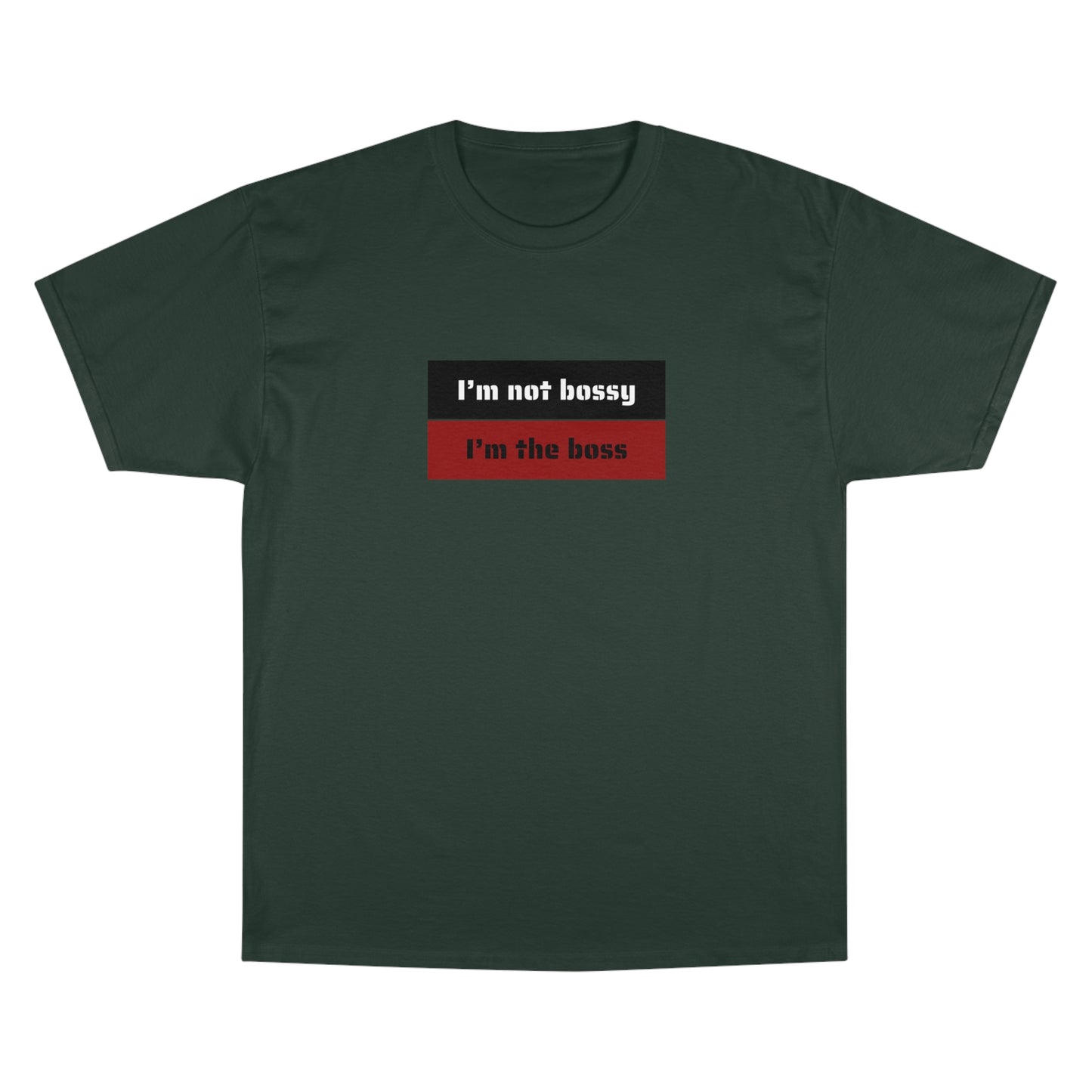 I´M NOT BOSSY I´M THE BOSS Champion T-Shirt
