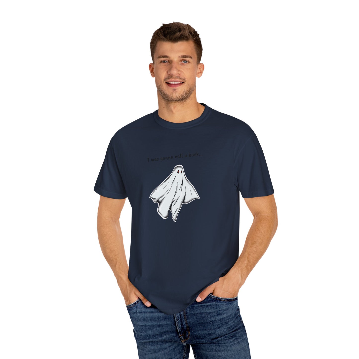 THE GHOST ( I WAS GONNA CALL U BACK... ) Unisex Garment-Dyed T-shirt