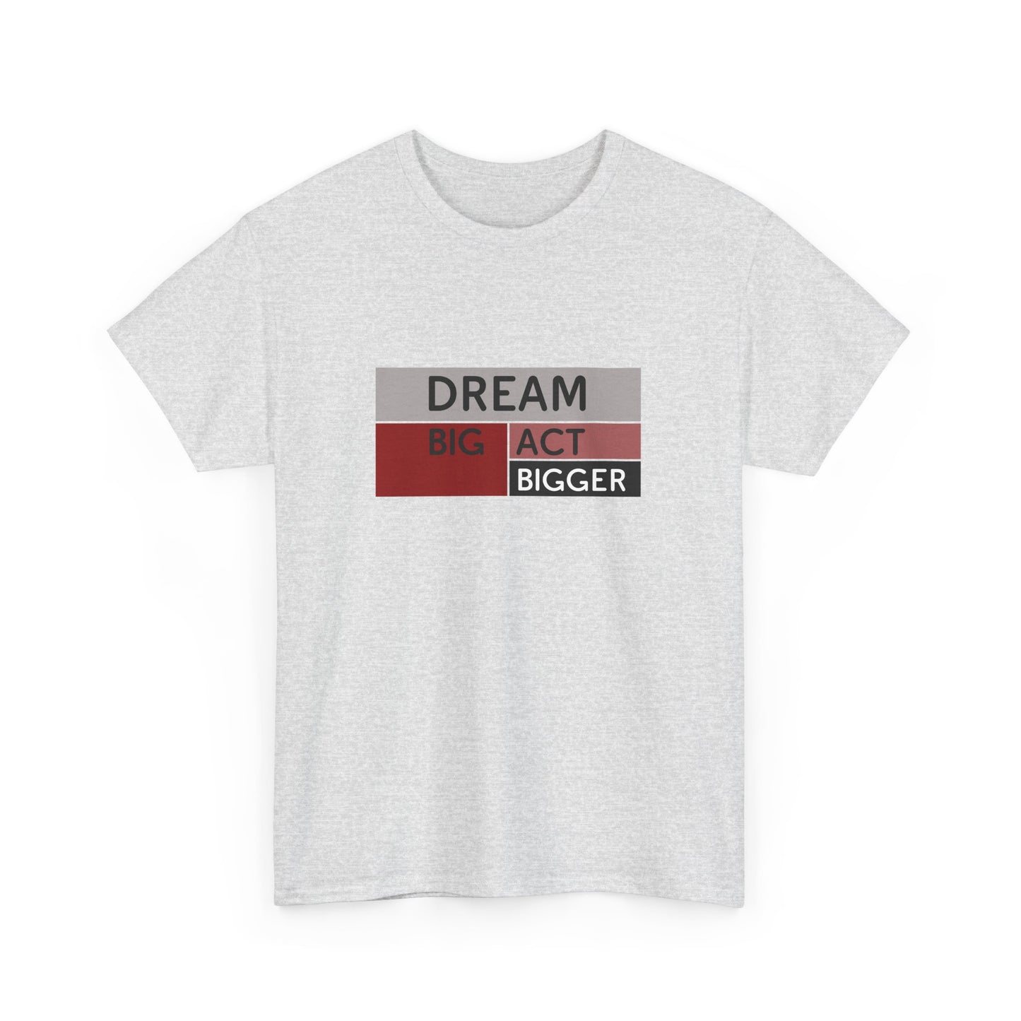 DREAM BIG ACT BIGGER Unisex Heavy Cotton Tee