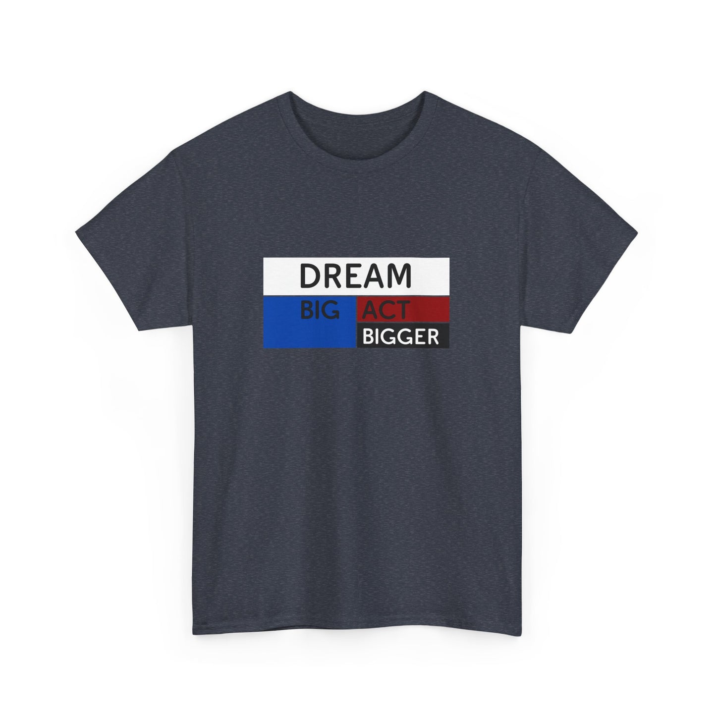 DREAM BIG ACT BIGGER Unisex Heavy Cotton Tee