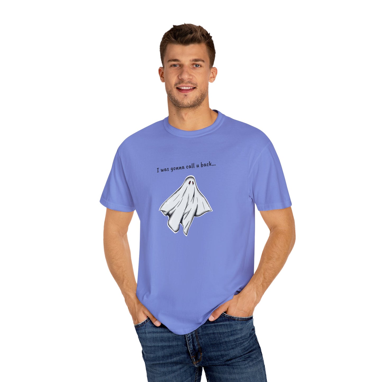 THE GHOST ( I WAS GONNA CALL U BACK... ) Unisex Garment-Dyed T-shirt