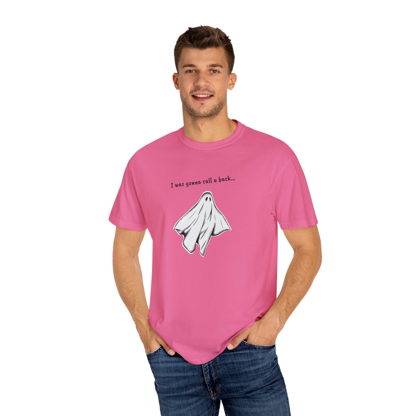THE GHOST ( I WAS GONNA CALL U BACK... ) Unisex Garment-Dyed T-shirt