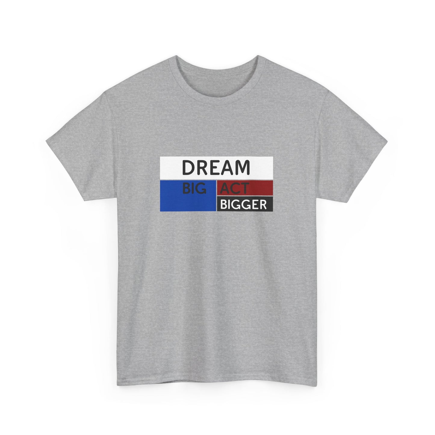 DREAM BIG ACT BIGGER Unisex Heavy Cotton Tee
