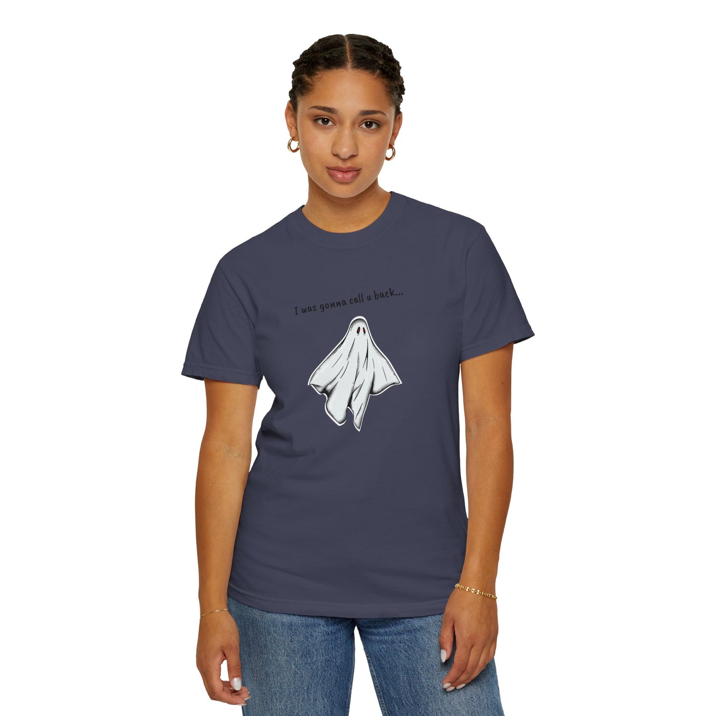 THE GHOST ( I WAS GONNA CALL U BACK... ) Unisex Garment-Dyed T-shirt