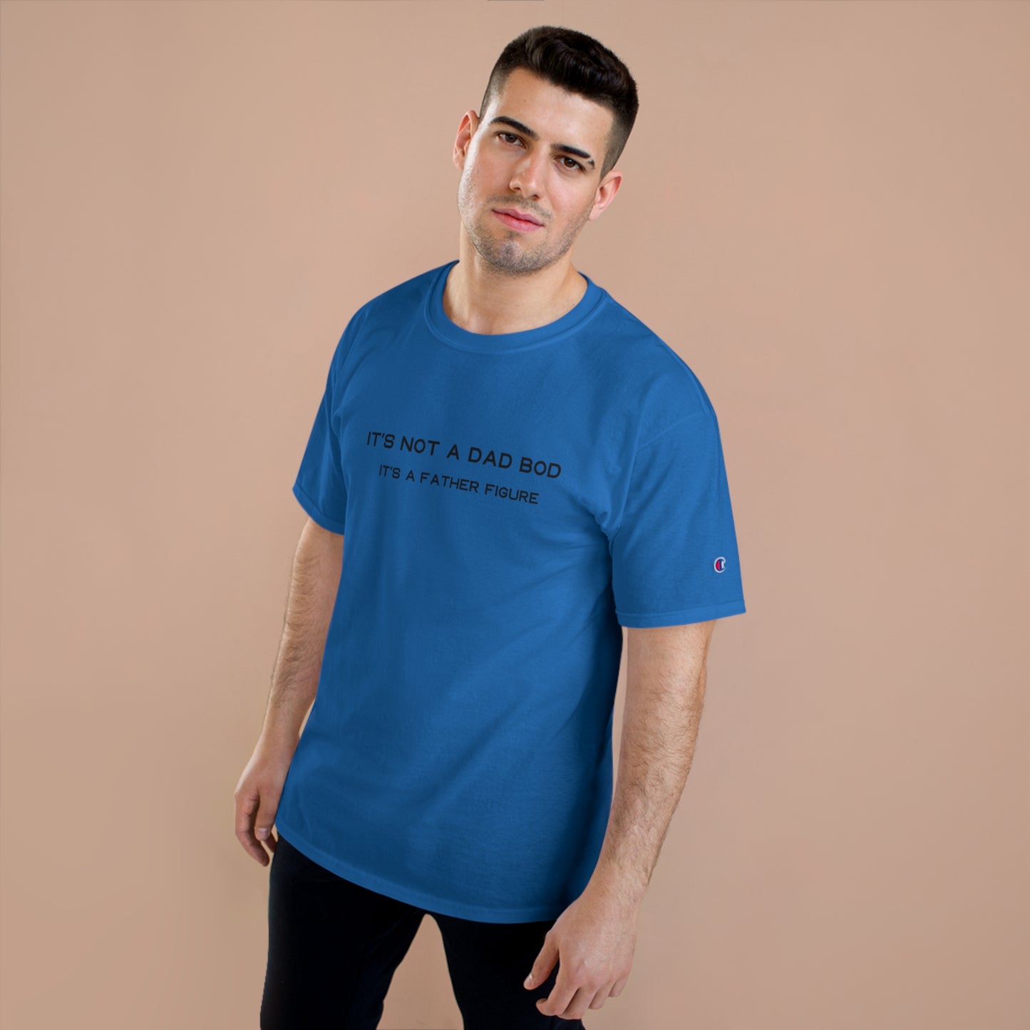 IT´S NOT A DAD BOD IT´S A FATHER FIGURE Champion T-Shirt