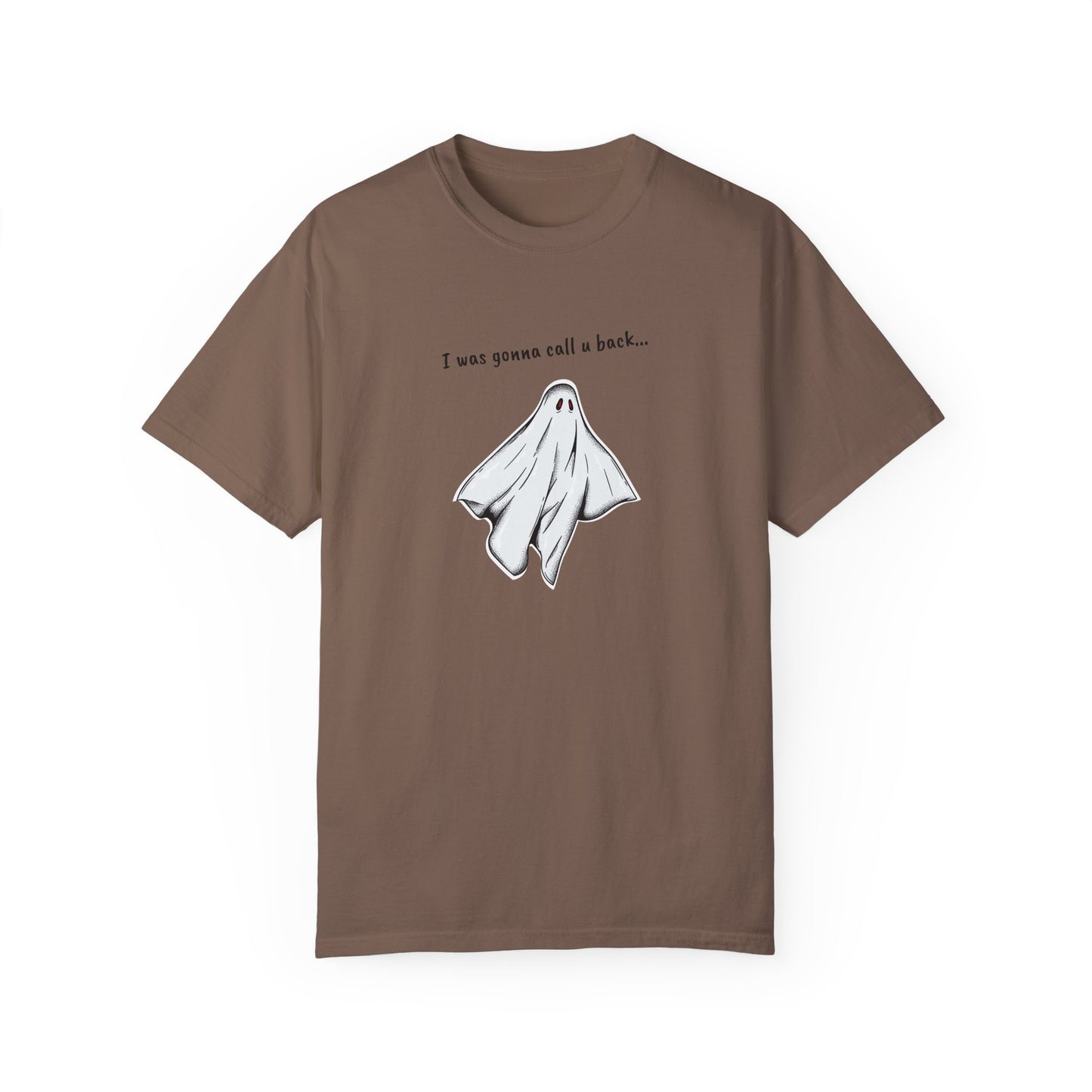 THE GHOST ( I WAS GONNA CALL U BACK... ) Unisex Garment-Dyed T-shirt