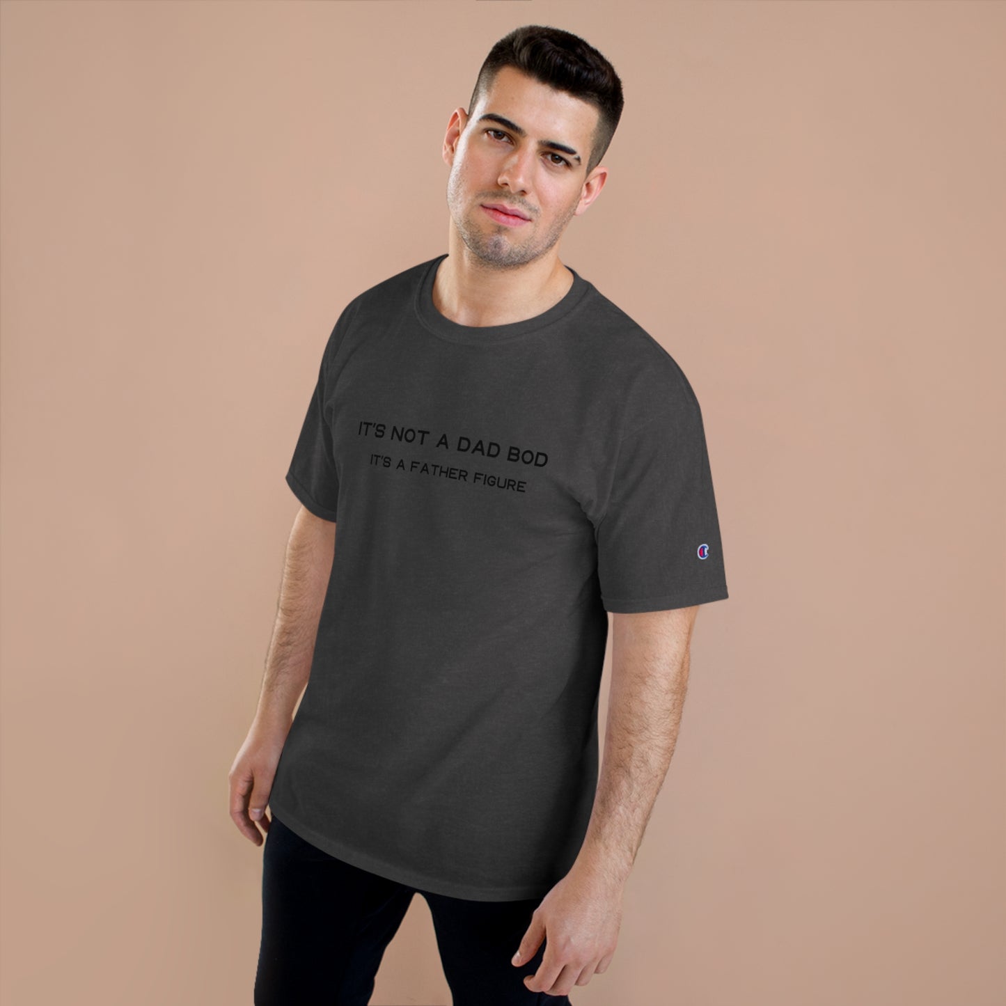 IT´S NOT A DAD BOD IT´S A FATHER FIGURE Champion T-Shirt