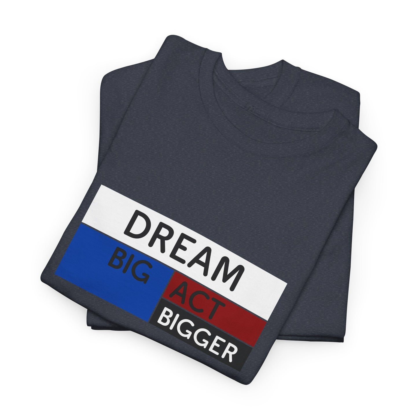 DREAM BIG ACT BIGGER Unisex Heavy Cotton Tee