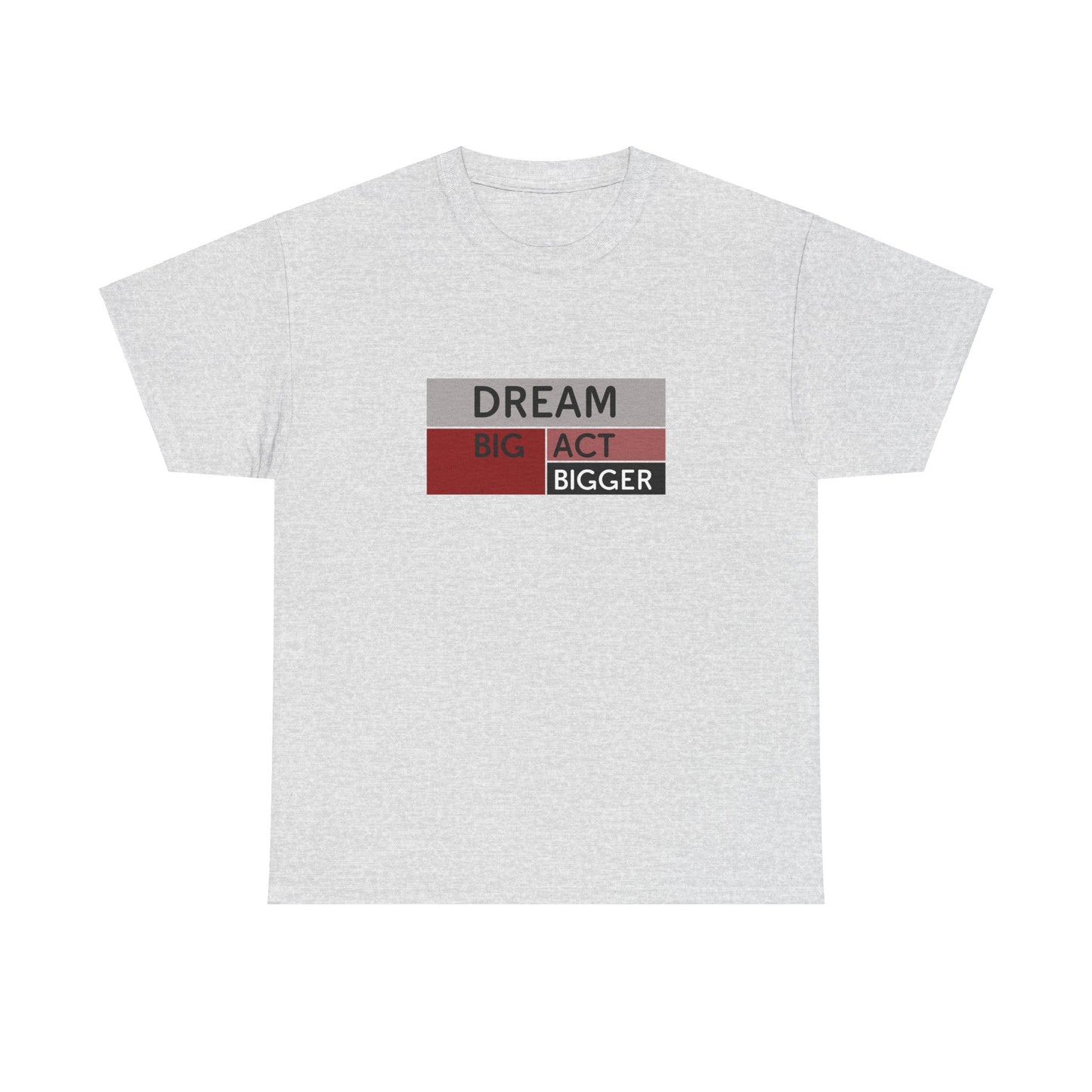 DREAM BIG ACT BIGGER Unisex Heavy Cotton Tee