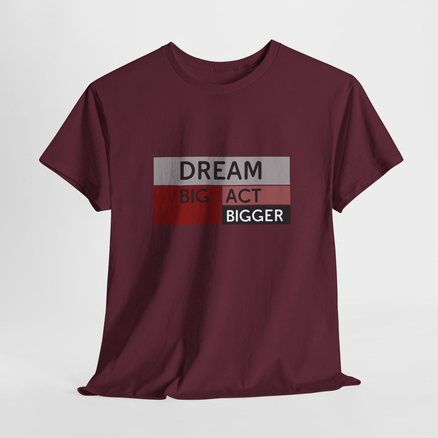 DREAM BIG ACT BIGGER Unisex Heavy Cotton Tee