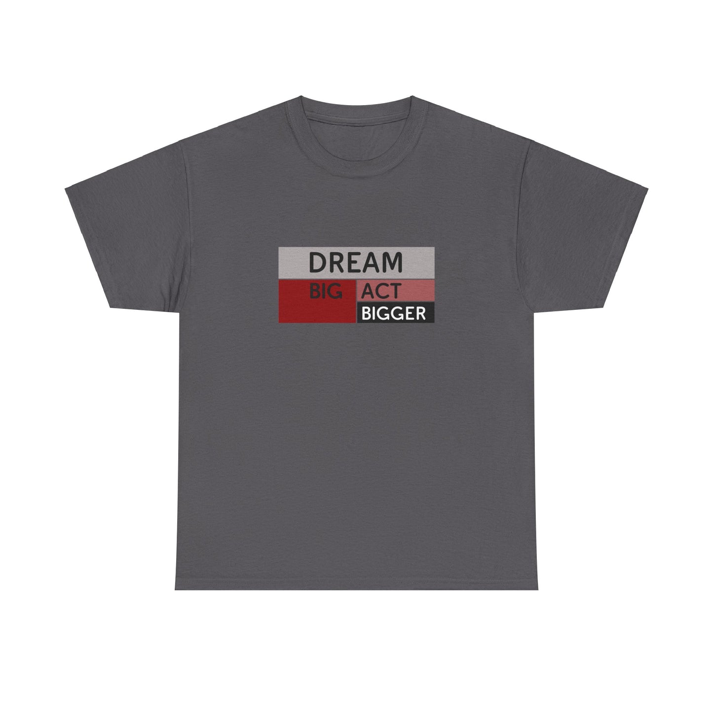 DREAM BIG ACT BIGGER Unisex Heavy Cotton Tee