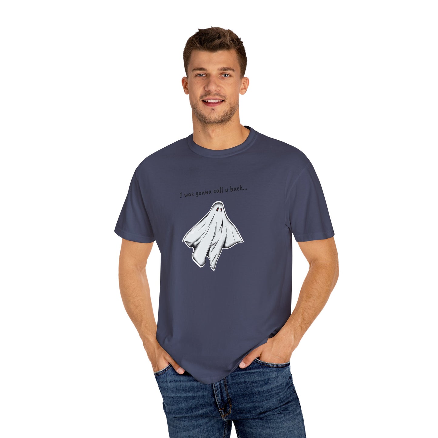THE GHOST ( I WAS GONNA CALL U BACK... ) Unisex Garment-Dyed T-shirt