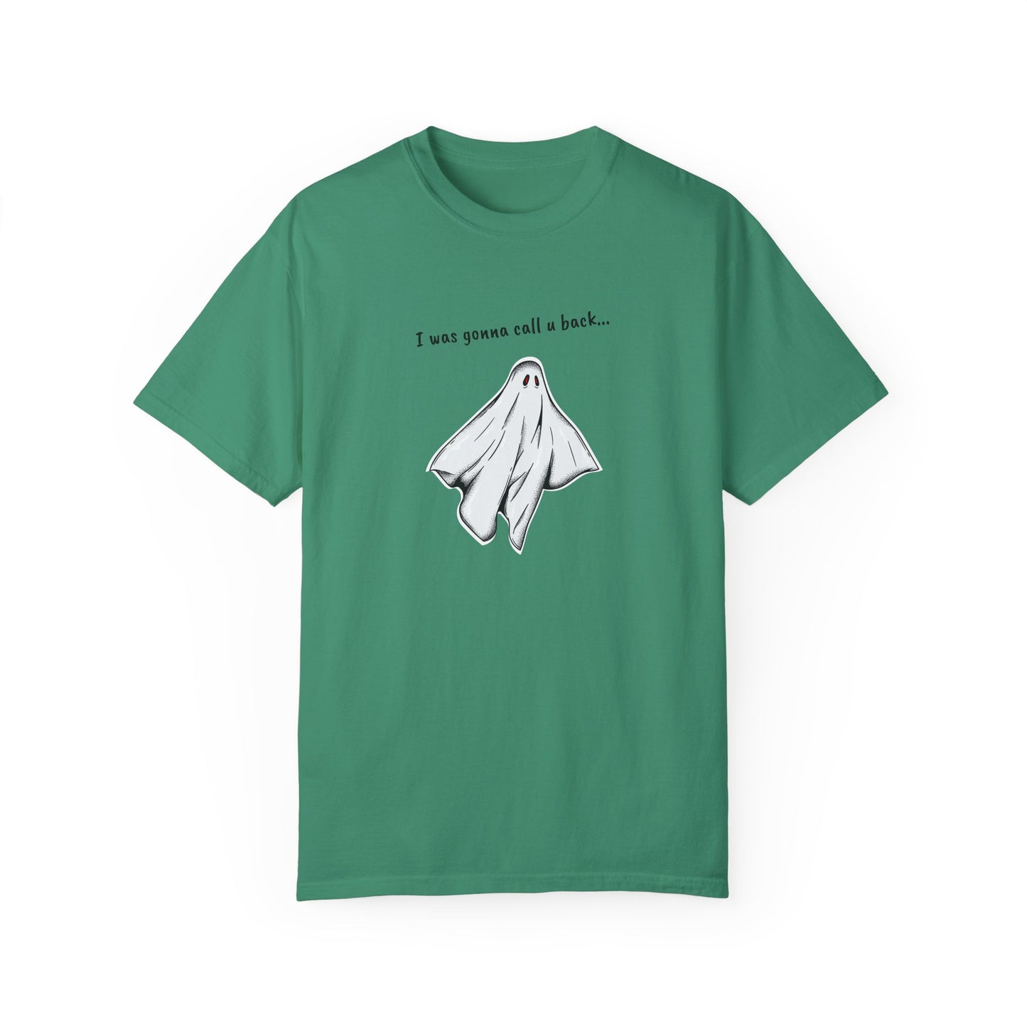 THE GHOST ( I WAS GONNA CALL U BACK... ) Unisex Garment-Dyed T-shirt