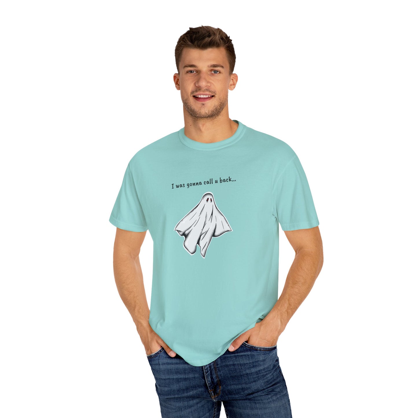 THE GHOST ( I WAS GONNA CALL U BACK... ) Unisex Garment-Dyed T-shirt