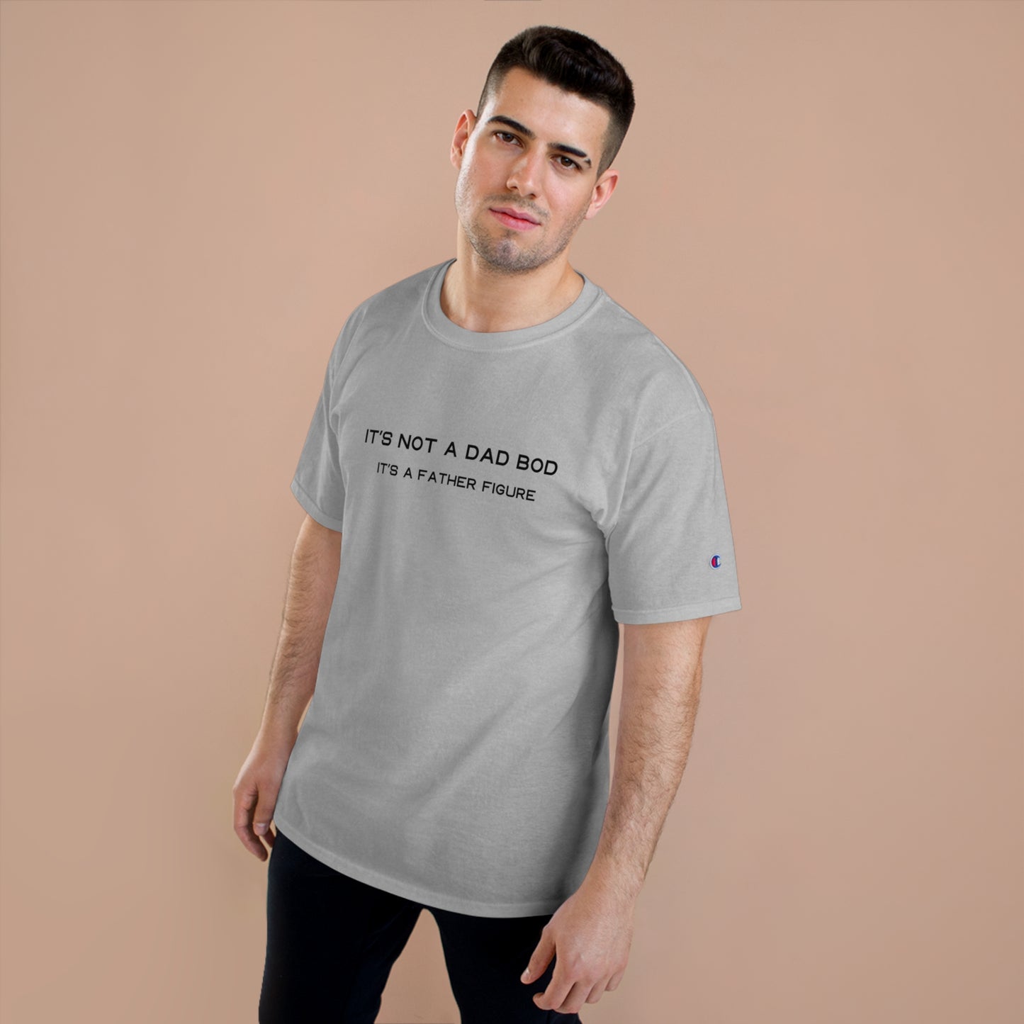 IT´S NOT A DAD BOD IT´S A FATHER FIGURE Champion T-Shirt