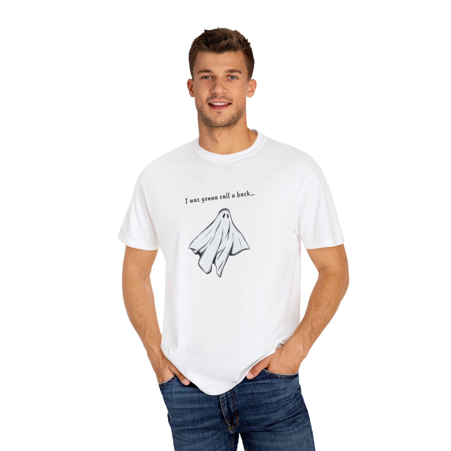 THE GHOST ( I WAS GONNA CALL U BACK... ) Unisex Garment-Dyed T-shirt