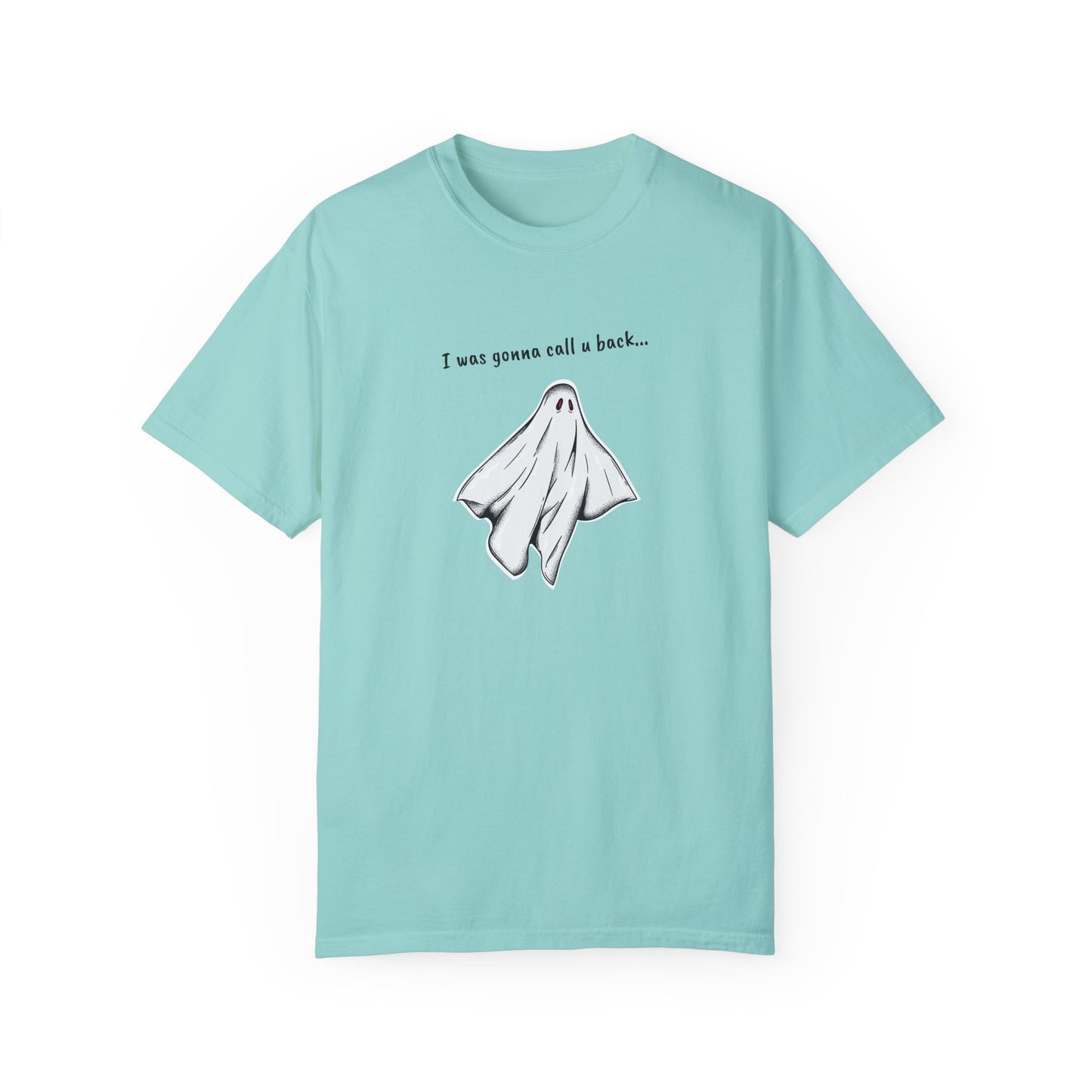 THE GHOST ( I WAS GONNA CALL U BACK... ) Unisex Garment-Dyed T-shirt