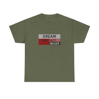 DREAM BIG ACT BIGGER Unisex Heavy Cotton Tee