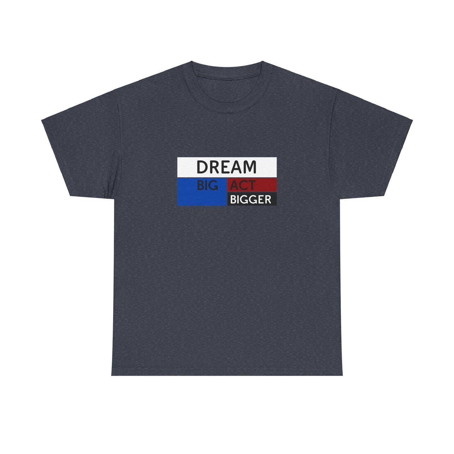 DREAM BIG ACT BIGGER Unisex Heavy Cotton Tee