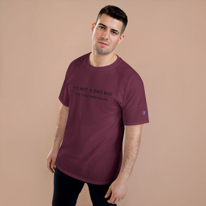 IT´S NOT A DAD BOD IT´S A FATHER FIGURE Champion T-Shirt