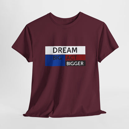 DREAM BIG ACT BIGGER Unisex Heavy Cotton Tee