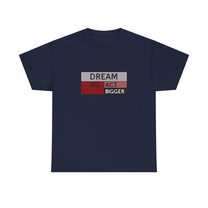 DREAM BIG ACT BIGGER Unisex Heavy Cotton Tee