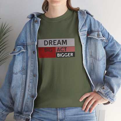DREAM BIG ACT BIGGER Unisex Heavy Cotton Tee