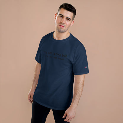 IT´S NOT A DAD BOD IT´S A FATHER FIGURE Champion T-Shirt