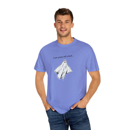THE GHOST ( I WAS GONNA CALL U BACK... ) Unisex Garment-Dyed T-shirt