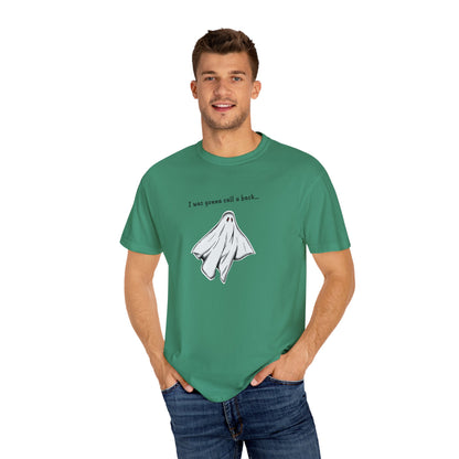 THE GHOST ( I WAS GONNA CALL U BACK... ) Unisex Garment-Dyed T-shirt