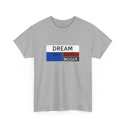DREAM BIG ACT BIGGER Unisex Heavy Cotton Tee