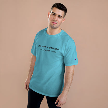 IT´S NOT A DAD BOD IT´S A FATHER FIGURE Champion T-Shirt