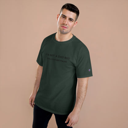 IT´S NOT A DAD BOD IT´S A FATHER FIGURE Champion T-Shirt