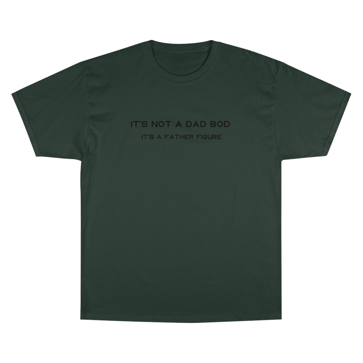 IT´S NOT A DAD BOD IT´S A FATHER FIGURE Champion T-Shirt