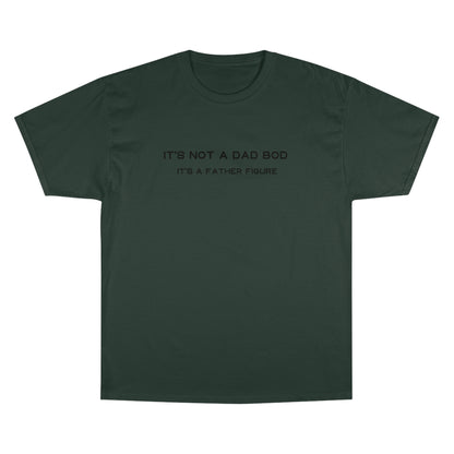 IT´S NOT A DAD BOD IT´S A FATHER FIGURE Champion T-Shirt